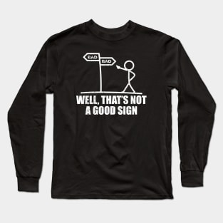 Well that’s not a good sign Long Sleeve T-Shirt